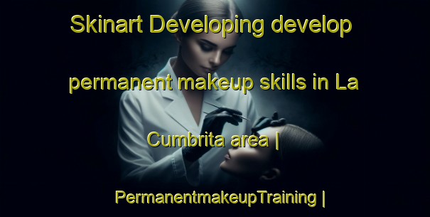 Skinart Developing develop permanent makeup skills in La Cumbrita area | PermanentmakeupTraining | PermanentmakeupClasses | SkinartTraining-Mexico